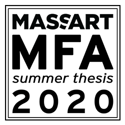 MassArt MFA Summer Thesis 2020
